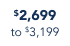 $2,699 to $3,199