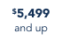 $5,499 and up
